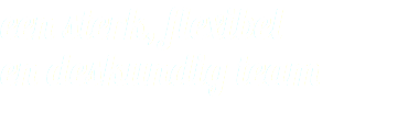 een sterk, flexibel 
en deskundig team